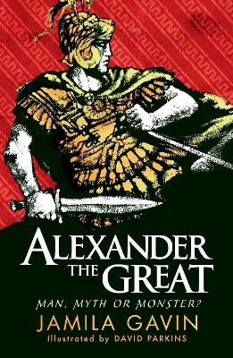 ALEXANDER THE GREAT: MAN, MYTH OR MONSTER?