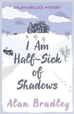 A FLAVIA DE LUCE BOOK 4 : I AM HALF-SICK OF SHADOWS PB