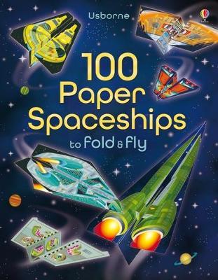 USBORNE : 100 PAPER SPACESHIPS TO FOLD AND FLY