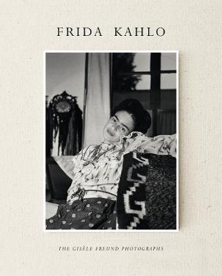 FRIDA KAHLO : THE GISELE FREUND PHOTOGRAPHS PB