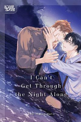 I CAN'T GET THROUGH THE NIGHT ALONE