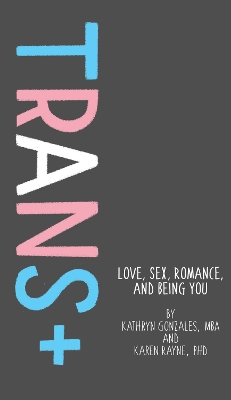 TRANS+:LOVE,SEX , ROMANCE AND BEING YOU!