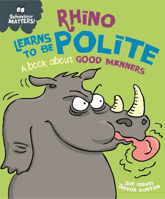Behaviour Matters: Rhino Learns to be Polite - A book about good manners Behaviour Matters: Rhino Learns to be Polite - A book about good manners