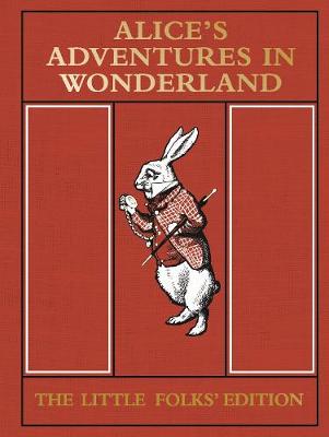 ALICE'S ADVENTURES IN WONDERLAND : THE LITTLE FOLKS' EDITION HC ALICE'S ADVENTURES IN WONDERLAND : THE LITTLE FOLKS' EDITION HC