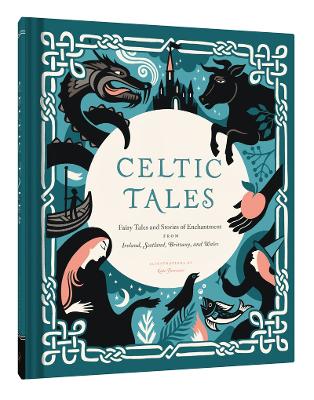 CELTIC TALES : FAIRY TALES AND STORIES OF ENCHANTMENT FROM IRELAND, SCOTLAND, BRITTANY, AND WALES CELTIC TALES : FAIRY TALES AND STORIES OF ENCHANTMENT FROM IRELAND, SCOTLAND, BRITTANY, AND WALES