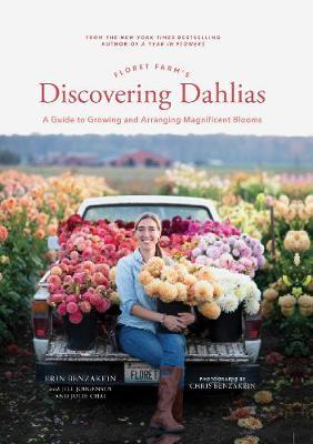 FLORET FARM'S DISCOVERING DAHLIAS : A GUIDE TO GROWING AND ARRANGINF MAGNIFICENT BLOOMS