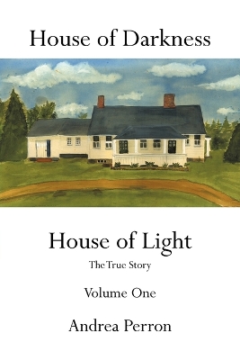 HOUSE OF DARKNESS HOUSE OF LIGHT :THE TRUE STORY VOLUME ONE