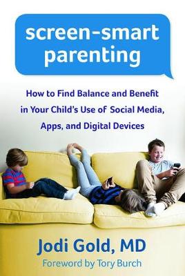 SCREEN SMART PARENTING : HOW TO FIND BALANCE AND BENEFIT IN YOUR CHILD'S USE OF SOCIAL MEDIA ,APPS AND DIGITAL DEVICES HC