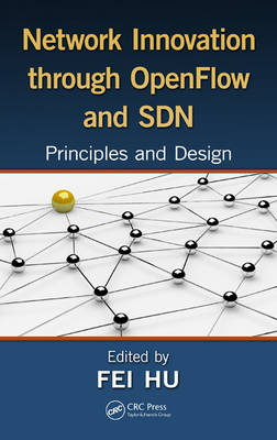 NETWORK INNOVATION THROUGH OPENFLOW AND SDN: PRINCIPLES AND DESIGN