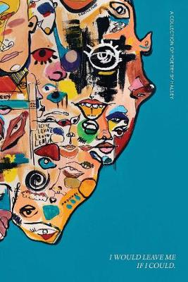 I WOULD LEAVE ME IF I COULD A COLLECTION OF POETRY