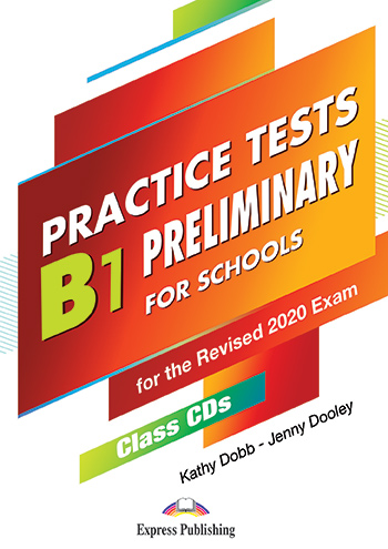 PRACTICE TESTS B1 PRELIMINARY FOR SCHOOLS CD CLASS (5) FOR THE REVISED 2020 EXAM PRACTICE TESTS B1 PRELIMINARY FOR SCHOOLS CD CLASS (5) FOR THE REVISED 2020 EXAM