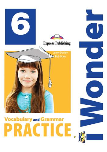 IWONDER 6 VOCABULARY & GRAMMAR PRACTICE IWONDER 6 VOCABULARY & GRAMMAR PRACTICE