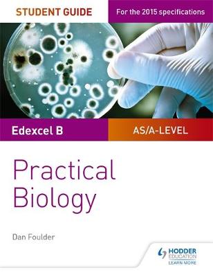 EDEXCEL A-LEVEL BIOLOGY STUDENT GUIDE: PRACTICAL BIOLOGY (EDEXCEL AS/A2 BIOLOGY) EDEXCEL A-LEVEL BIOLOGY STUDENT GUIDE: PRACTICAL BIOLOGY (EDEXCEL AS/A2 BIOLOGY)