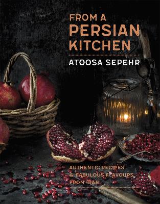 FROM A PERSIAN KITCHEN : AUTHENTIC RECIPES AND FABULOUS FLAVOURS FROM IRAN HC
