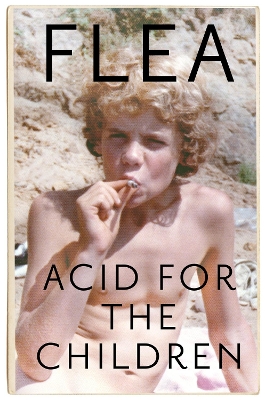 ACID FOR THE CHILDREN - THE AUTOBIOGRAPH