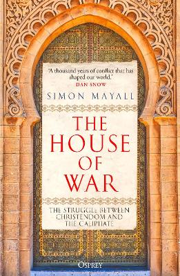 The House of War : The Struggle between Christendom and the Caliphate