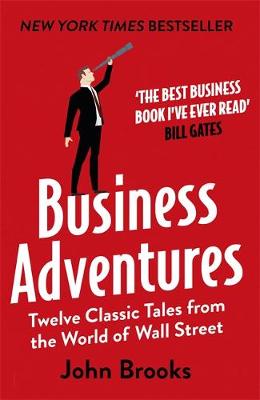 BUSINESS ADVENTURES : TWELVE CLASSIC TALES FROM THE WORLD OF WALL STREET PB