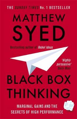 BLACK BOX THINKING : MARGINAL GAINS AND THE SECRETS OF HIGH PERFORMANCE PB