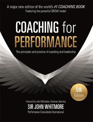 COACHING FOR PERFORMANCE : THE PRINCIPLES AND PRACTICE OF COACHING AND LEADERSHIP PB
