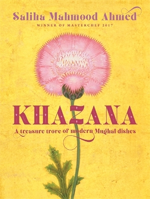 KHAZANA : AN INDO-PERSIAN COOKBOOK WITH RECIPES INSPIRED BY THE MUGHALS HC
