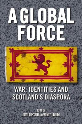 A GLOBAL FORCE : WAR, IDINETITIES AND GLOBAL DIASPORA HC A GLOBAL FORCE : WAR, IDINETITIES AND GLOBAL DIASPORA HC