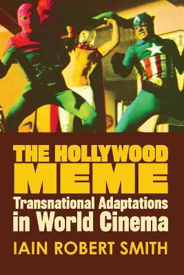THE HOLLYWOOD MEME : TRANSNATIONAL ADAPTATIONS IN WORLD CINEMA THE HOLLYWOOD MEME : TRANSNATIONAL ADAPTATIONS IN WORLD CINEMA