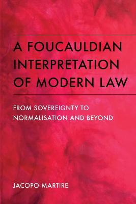 A FOUCAULDIAN INTERPRETATION OF MODERN LAW FROM SOVEREIGNTY TO NORMALISATION AND BEYOND