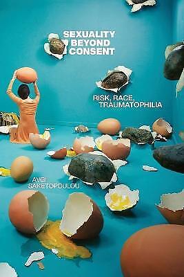 SEXUALITY BEYND CONSENT :RISK, RACE TAUMATOPHILLIA PB