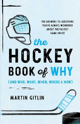 The Hockey Book of Why (and Who, What, When, Where, and How) : The Answers to Questions You've Alway