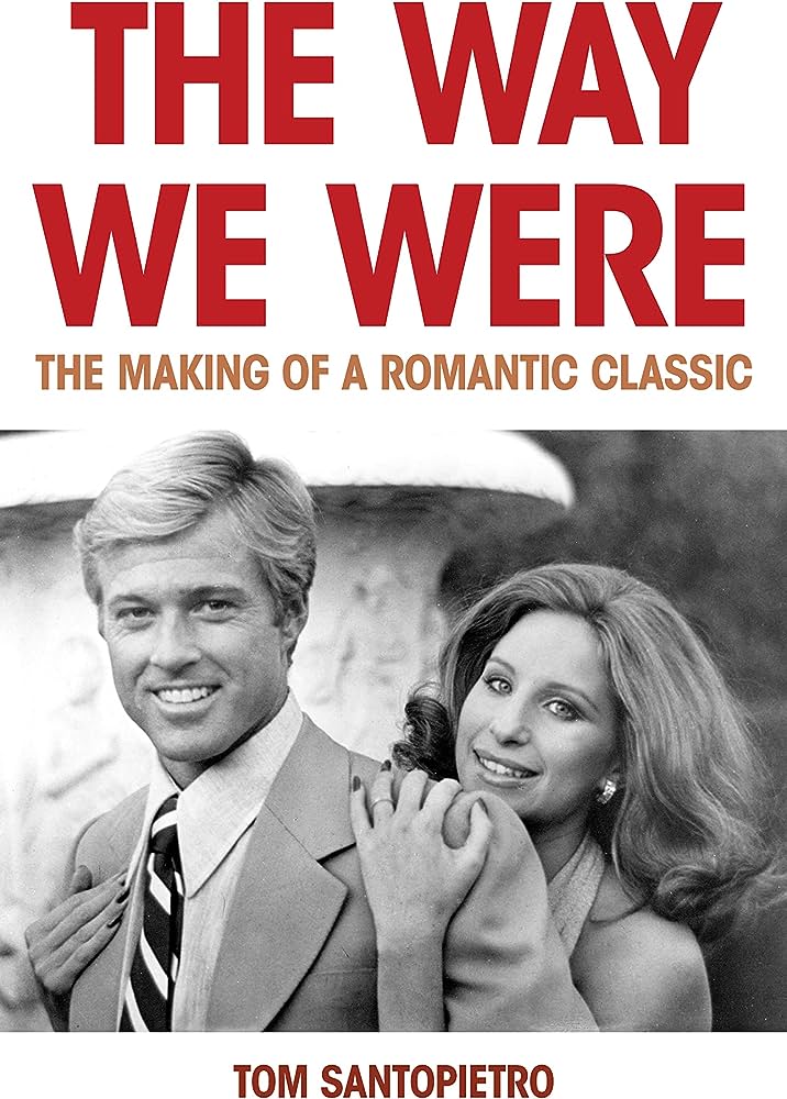 The Way We Were : The Making of a Romantic Classic