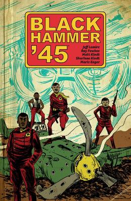 Black Hammer '45: From the World of Black Hammer Black Hammer '45: From the World of Black Hammer