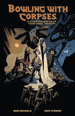 Bowling with Corpses and Other Strange Tales from Lands Unknown Bowling with Corpses and Other Strange Tales from Lands Unknown