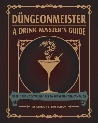 DUNGEONMEISTER: 75 EPIC RPG COCKTAIL RECIPES TO SHAKE UP YOUR CAMPAIGN HC
