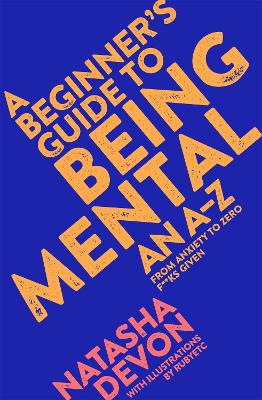 A BEGINNERS GUIDE TO BEING MENTAL A BEGINNERS GUIDE TO BEING MENTAL