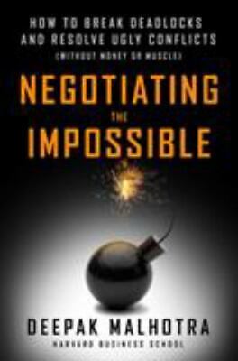 Negotiating the Impossible : How to Break Deadlocks and Resolve Ugly Conflicts (without Money or Mus PB