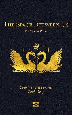 The Space Between Us : Poetry and Prose The Space Between Us : Poetry and Prose