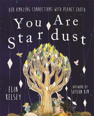 YOU ARE STARDUST : OUR AMAZING CONNECTIONS WITH PLANET EARTH PB YOU ARE STARDUST : OUR AMAZING CONNECTIONS WITH PLANET EARTH PB