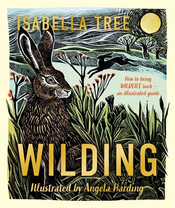 WILDING: HOW TO BRING WILDLIFE BACK - THE NEW ILLUSTRATED GUIDE HC