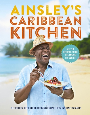 AINSLEY'S CARIBBEAN KITCHEN : DELICIOUS FEELGOOD COOKING FROM THE SUNSHINE ISLANDS. ALL THE RECIPES HC