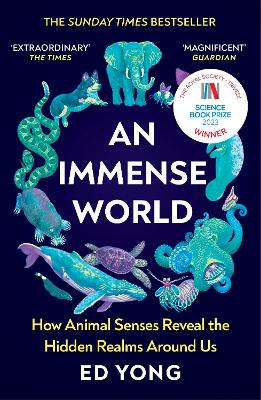 An Immense World : How Animal Senses Reveal the Hidden Realms Around Us