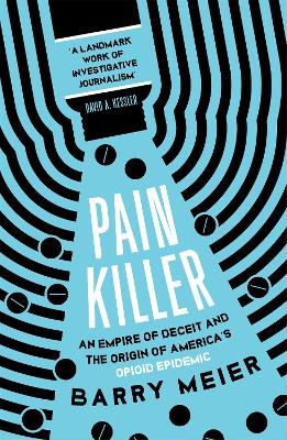 PAIN KILLER : AN EMPIRE OF DECEIT AND THE ORIGINS OF AMERICA'S OPIOID EPIDEMIC PB