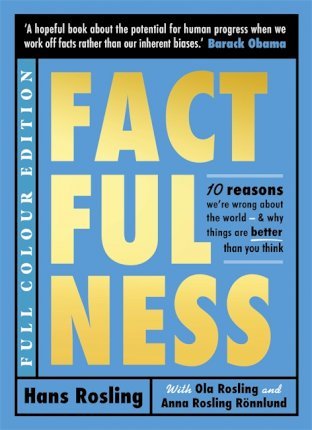 FACTFULNESS ILLUSTRATED : TEN REASONS WE'RE WRONG ABOUT THE WORLD - WHY THINGS ARE BETTER THAN YOU T