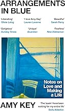 ARRANGEMENTS IN BLUE : NOTES ON LOVE AND MAKING A LIFE PB