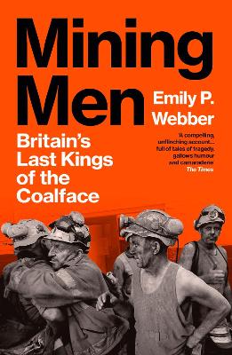 MINING MEN : BRITAIN’S LAST KINGS OF THE COALFACE PB