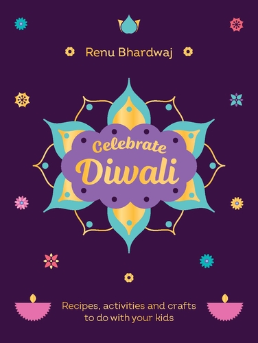 CELEBRATE DIWALI : RECIPES, ACTIVITIES AND CRAFTS TO DO WITH YOUR KIDS HC