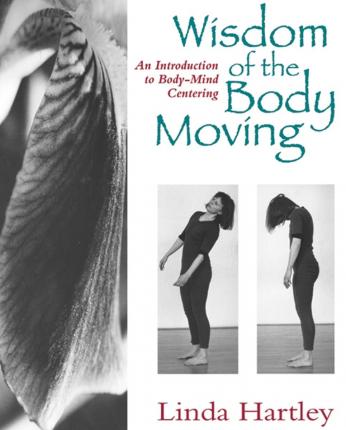 WISDOM OF THE BODY MOVING : AN INTRODUCTION TO BODY-MIND CENTERING