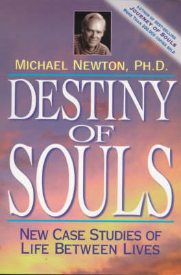 DESTINY OF SOULS:NEW CASE STUDIES OF LIFE BETWEEN LIVES PB