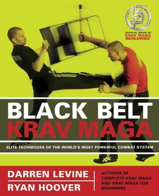BLACK BELT KRAV MAGA : ELITE TECHNIQUES OF THE WORLD'S MOST POWERFUL COMBAT SYSTEM PB