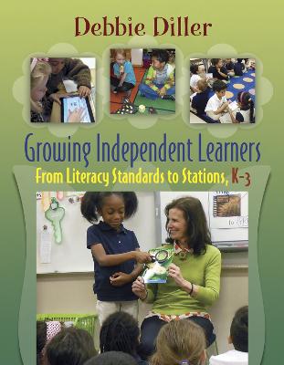 Growing Independent Learners: From Literacy Standards to Stations, K-3