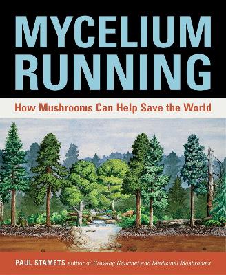 MYCELIUM RUNNING : A GUIDE TO HEALING THE PLANET THROUGH GARDENING WITH GOURMET AND MEDICINAL MUSHROOMS PB MYCELIUM RUNNING : A GUIDE TO HEALING THE PLANET THROUGH GARDENING WITH GOURMET AND MEDICINAL MUSHROOMS PB